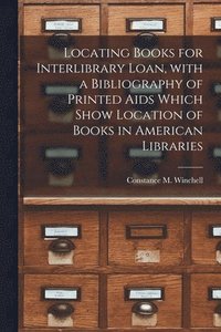 bokomslag Locating Books for Interlibrary Loan, With a Bibliography of Printed Aids Which Show Location of Books in American Libraries