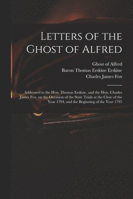 Charles James 1749-1806 Fox, Ghost of Alfred, Thomas Erskine Baron Erskine - Letters of the Ghost of Alfred, Häftad