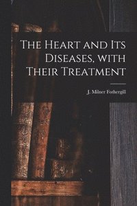 bokomslag Heart and Its Diseases, With Their Treatment