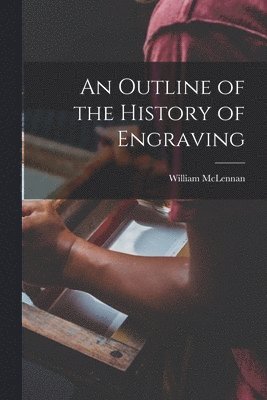 bokomslag An Outline of the History of Engraving [microform]