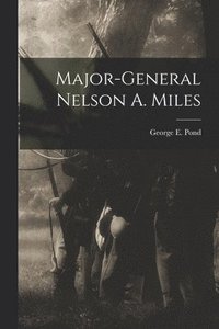bokomslag Major-General Nelson A. Miles [microform]