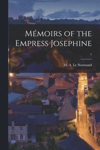 bokomslag Mmoirs of the Empress Josephine; 1