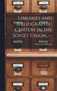 bokomslag Libraries and Bibliographic Centers in the Soviet Union. --