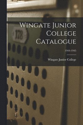 Wingate Junior College Catalogue; 1944-1945 1