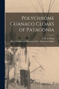 bokomslag Polychrome Guanaco Cloaks of Patagonia