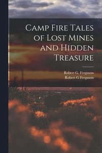 bokomslag Camp Fire Tales of Lost Mines and Hidden Treasure