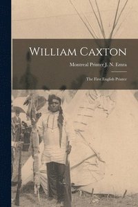 bokomslag William Caxton; the First English Printer
