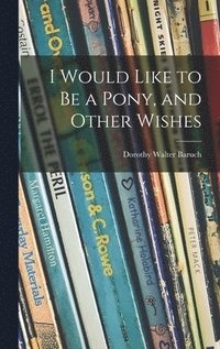 bokomslag I Would Like to Be a Pony, and Other Wishes