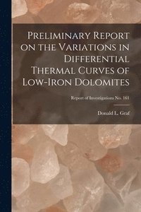 bokomslag Preliminary Report on the Variations in Differential Thermal Curves of Low-iron Dolomites; Report of Investigations No. 161