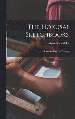 The Hokusai Sketchbooks; Selections From the Manga 1