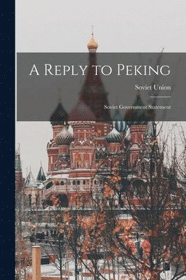 A Reply to Peking; Soviet Government Statement 1