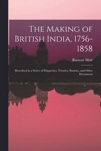 bokomslag The Making of British India, 1756-1858
