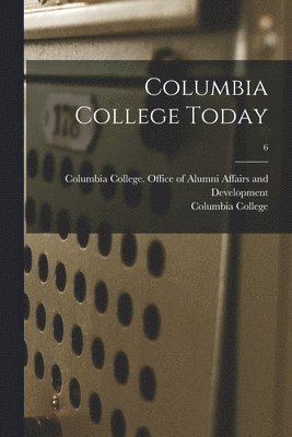 Columbia College Today; 6 1