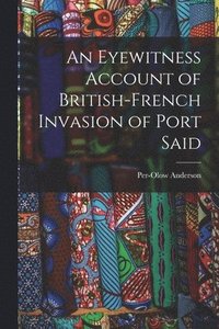 bokomslag An Eyewitness Account of British-French Invasion of Port Said