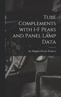 Tube Complements With I-F Peaks and Panel Lamp Data 1