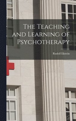 bokomslag The Teaching and Learning of Psychotherapy