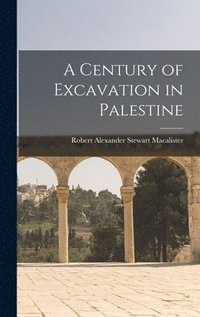 bokomslag A Century of Excavation in Palestine