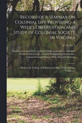 bokomslag Record of a Seminar on Colonial Life Providing a Week's Observation and Study of Colonial Society in Virginia: Held at the College of William and Mary