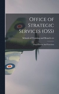 bokomslag Office of Strategic Services (OSS): Organization And Functions