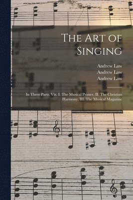 Andrew 1749-1821 Law, Andrew Law, Andrew  Musical Primer Law, Andrew  Christian Har Law - Art of Singing, Häftad