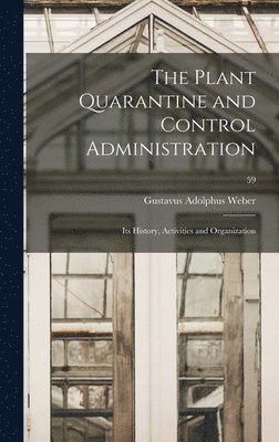 The Plant Quarantine and Control Administration; Its History, Activities and Organization; 59 1