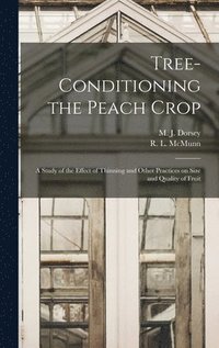 bokomslag Tree-conditioning the Peach Crop: a Study of the Effect of Thinning and Other Practices on Size and Quality of Fruit