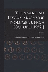 bokomslag The American Legion Magazine [Volume 53, No. 4 (October 1952)]; 53, no 4