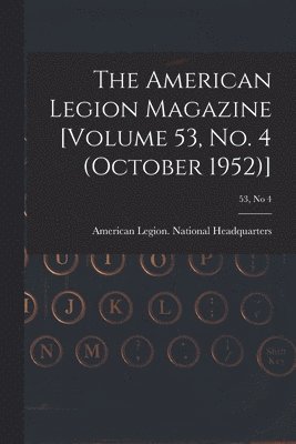 The American Legion Magazine [Volume 53, No. 4 (October 1952)]; 53, no 4, Häftad
