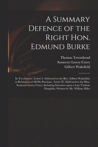 bokomslag A Summary Defence of the Right Hon. Edmund Burke