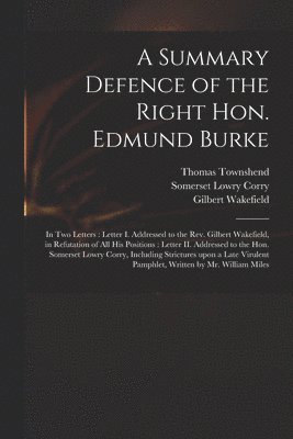 A Summary Defence of the Right Hon. Edmund Burke 1