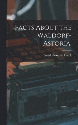 Facts About the Waldorf-Astoria. 1