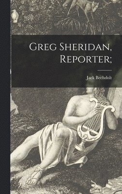 Greg Sheridan, Reporter; 1