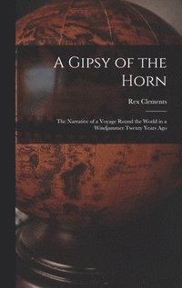 bokomslag A Gipsy of the Horn: the Narrative of a Voyage Round the World in a Windjammer Twenty Years Ago