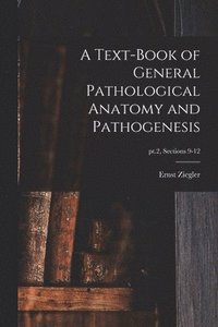 bokomslag A Text-book of General Pathological Anatomy and Pathogenesis; pt.2, sections 9-12