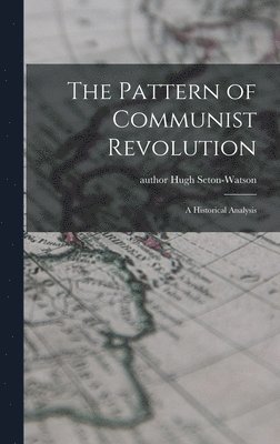 The Pattern of Communist Revolution: a Historical Analysis, Inbunden