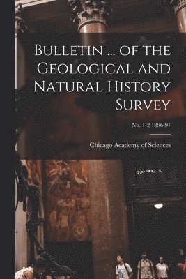 Bulletin ... of the Geological and Natural History Survey; no. 1-2 1896-97 1