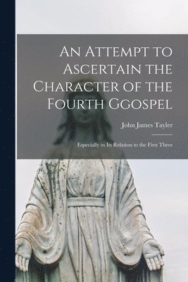 bokomslag Attempt to Ascertain the Character of the Fourth Ggospel