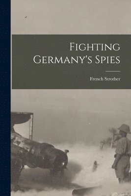 Fighting Germany's Spies [microform] 1