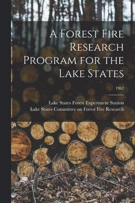 A Forest Fire Research Program for the Lake States; 1962 1