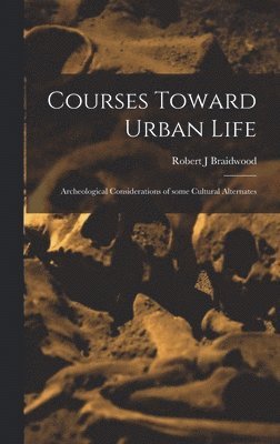 Courses Toward Urban Life: Archeological Considerations of Some Cultural Alternates 1