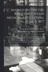 bokomslag Address Before the Rocky Mountain Medical Association, June 6, 1877