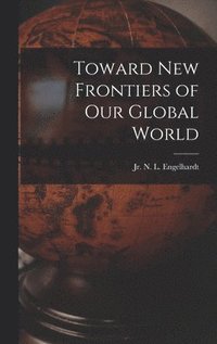 bokomslag Toward New Frontiers of Our Global World