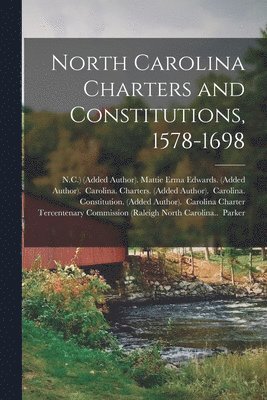 North Carolina Charters and Constitutions, 1578-1698 1