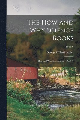 bokomslag The How and Why Science Books: How and Why Experiments - Book V; Book V