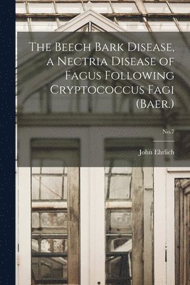 bokomslag The Beech Bark Disease, a Nectria Disease of Fagus Following Cryptococcus Fagi (Baer.); No.7