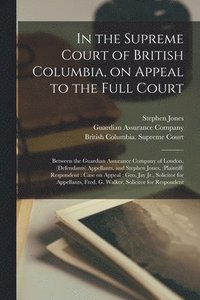 bokomslag In the Supreme Court of British Columbia, on Appeal to the Full Court [microform]