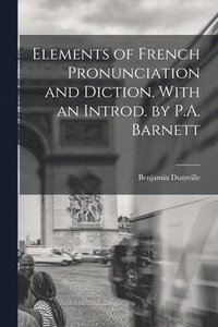 bokomslag Elements of French Pronunciation and Diction. With an Introd. by P.A. Barnett