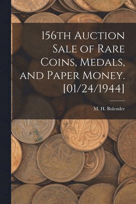 bokomslag 156th Auction Sale of Rare Coins, Medals, and Paper Money. [01/24/1944]