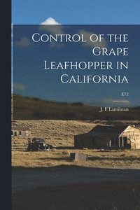 bokomslag Control of the Grape Leafhopper in California; E72