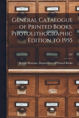 General Catalogue of Printed Books. Photolithographic Edition to 1955; 203, Häftad